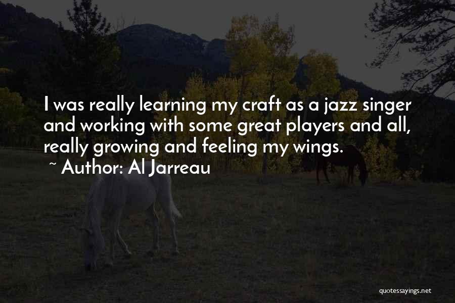 Al Jarreau Quotes: I Was Really Learning My Craft As A Jazz Singer And Working With Some Great Players And All, Really Growing