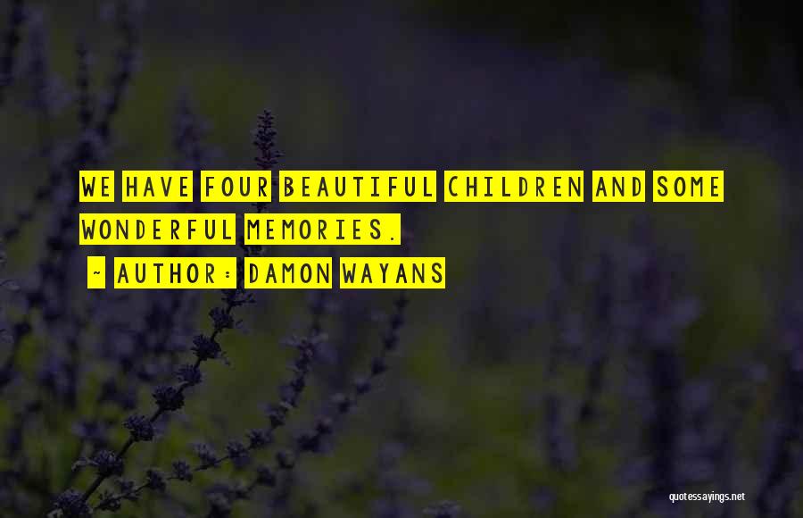 Damon Wayans Quotes: We Have Four Beautiful Children And Some Wonderful Memories.