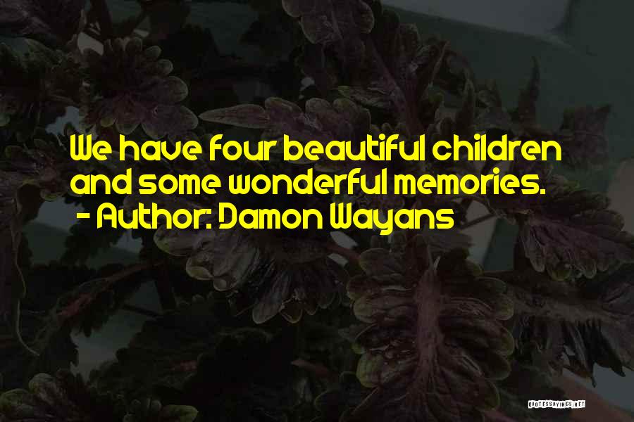 Damon Wayans Quotes: We Have Four Beautiful Children And Some Wonderful Memories.