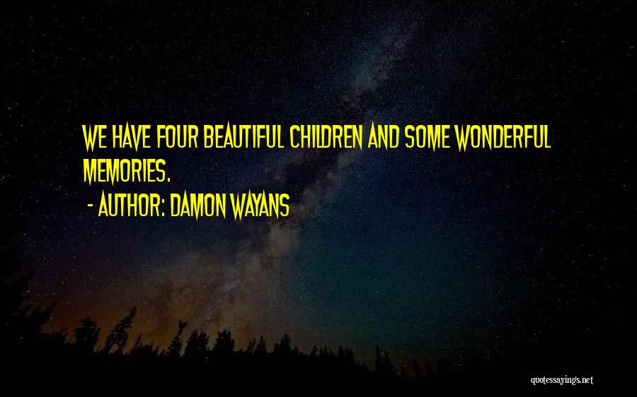 Damon Wayans Quotes: We Have Four Beautiful Children And Some Wonderful Memories.