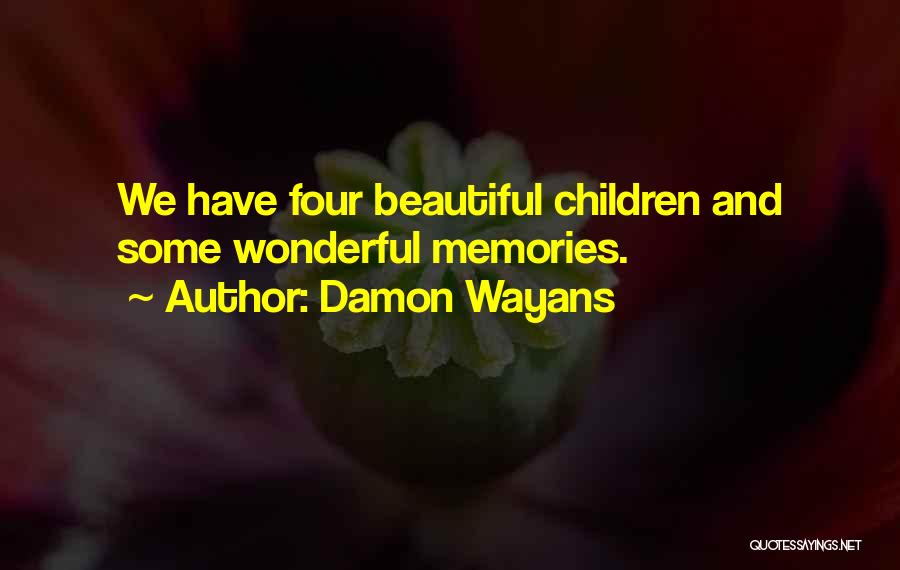 Damon Wayans Quotes: We Have Four Beautiful Children And Some Wonderful Memories.