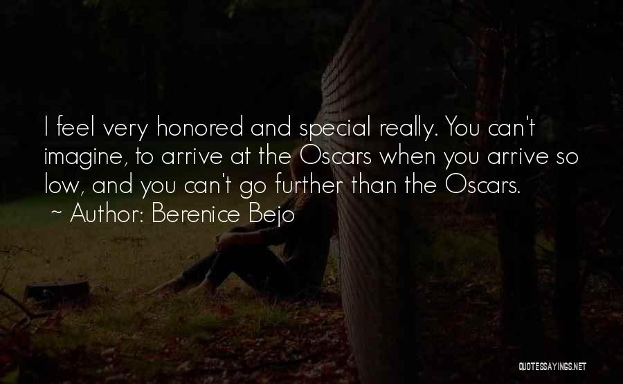 Berenice Bejo Quotes: I Feel Very Honored And Special Really. You Can't Imagine, To Arrive At The Oscars When You Arrive So Low,