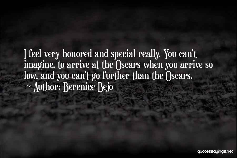 Berenice Bejo Quotes: I Feel Very Honored And Special Really. You Can't Imagine, To Arrive At The Oscars When You Arrive So Low,