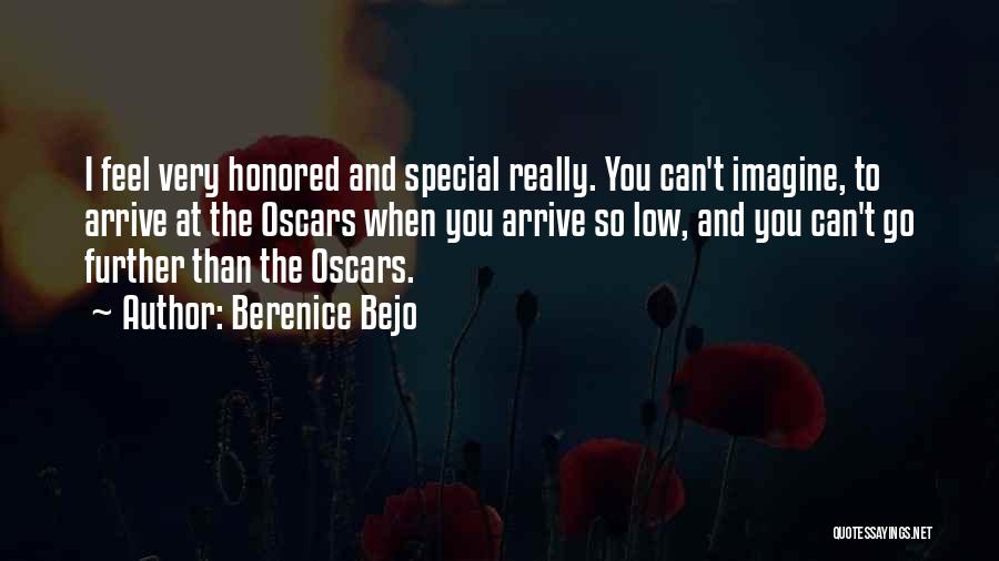 Berenice Bejo Quotes: I Feel Very Honored And Special Really. You Can't Imagine, To Arrive At The Oscars When You Arrive So Low,