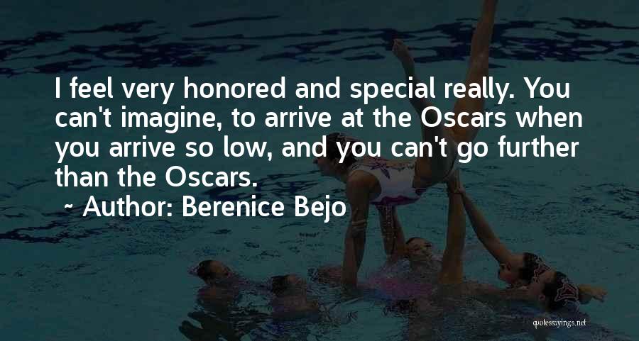 Berenice Bejo Quotes: I Feel Very Honored And Special Really. You Can't Imagine, To Arrive At The Oscars When You Arrive So Low,