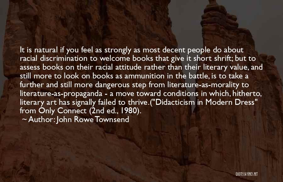 John Rowe Townsend Quotes: It Is Natural If You Feel As Strongly As Most Decent People Do About Racial Discrimination To Welcome Books That