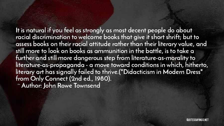 John Rowe Townsend Quotes: It Is Natural If You Feel As Strongly As Most Decent People Do About Racial Discrimination To Welcome Books That