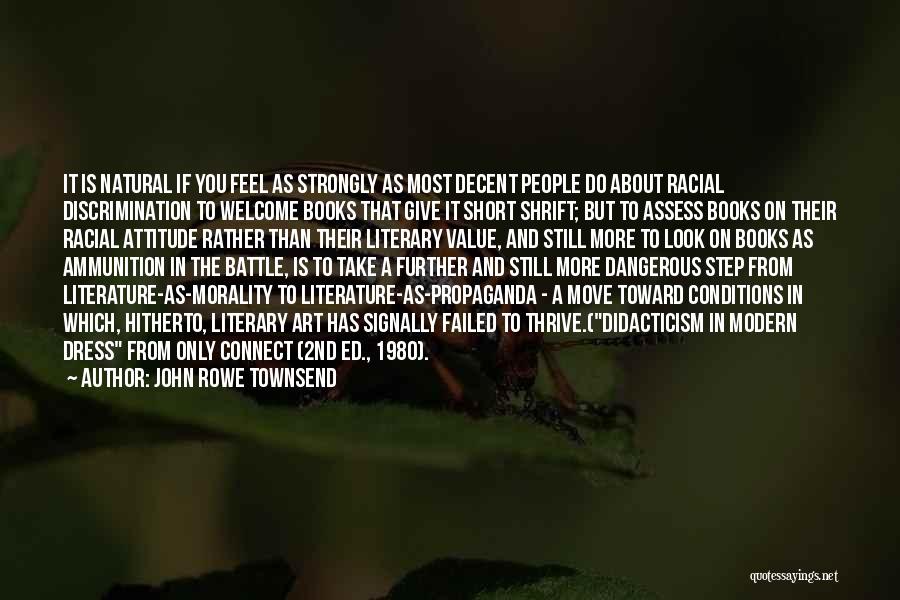 John Rowe Townsend Quotes: It Is Natural If You Feel As Strongly As Most Decent People Do About Racial Discrimination To Welcome Books That