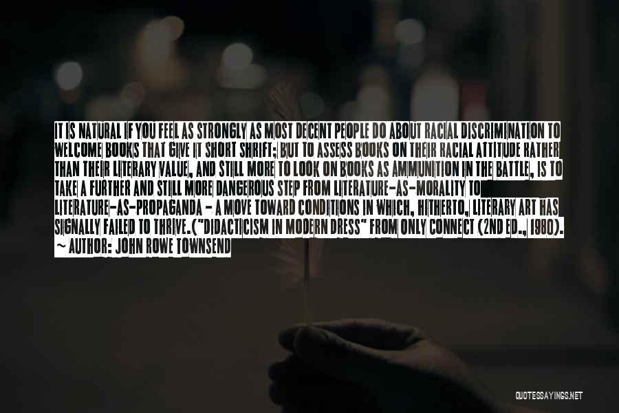 John Rowe Townsend Quotes: It Is Natural If You Feel As Strongly As Most Decent People Do About Racial Discrimination To Welcome Books That