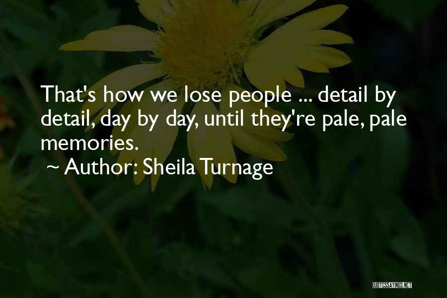 Sheila Turnage Quotes: That's How We Lose People ... Detail By Detail, Day By Day, Until They're Pale, Pale Memories.