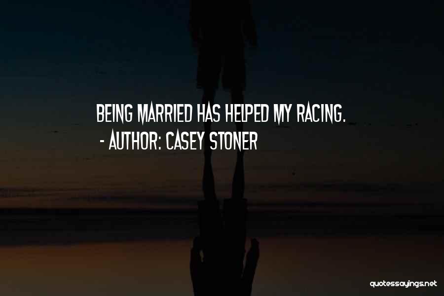 Casey Stoner Quotes: Being Married Has Helped My Racing.