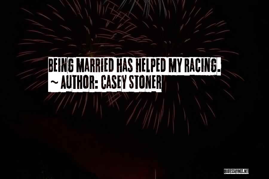 Casey Stoner Quotes: Being Married Has Helped My Racing.