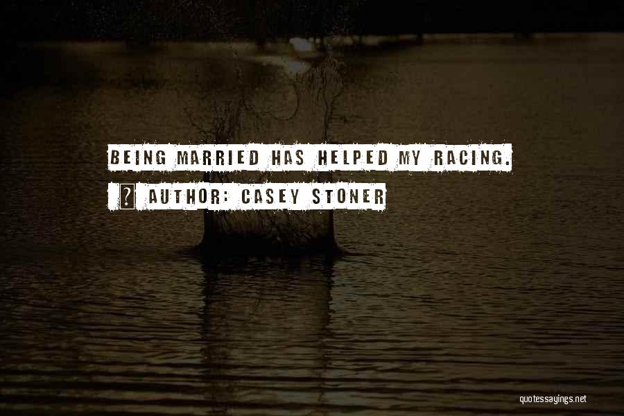 Casey Stoner Quotes: Being Married Has Helped My Racing.