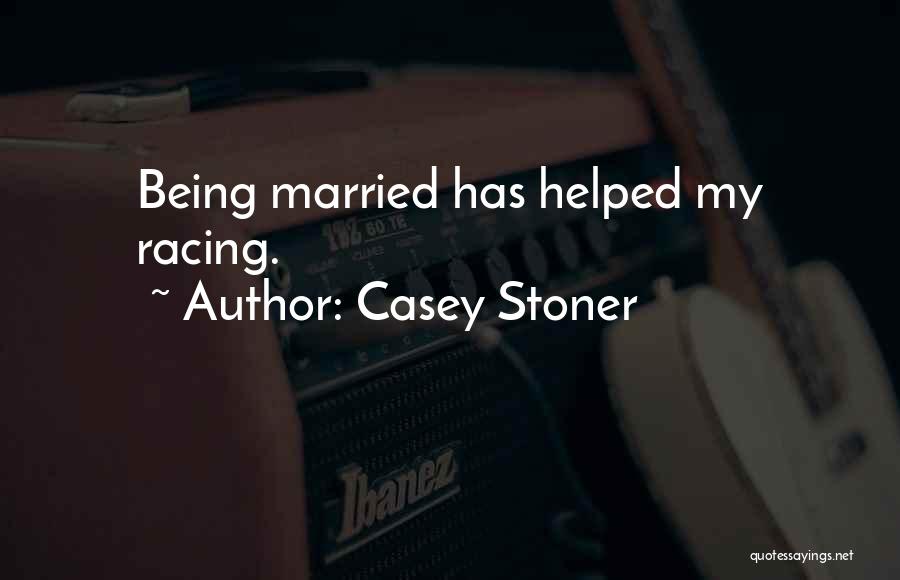 Casey Stoner Quotes: Being Married Has Helped My Racing.