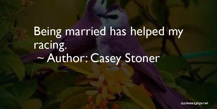Casey Stoner Quotes: Being Married Has Helped My Racing.