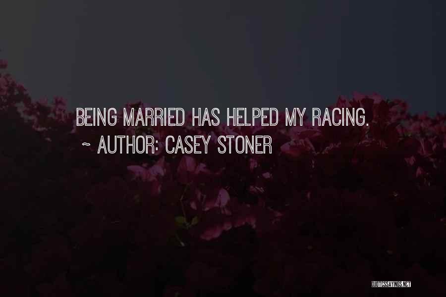 Casey Stoner Quotes: Being Married Has Helped My Racing.