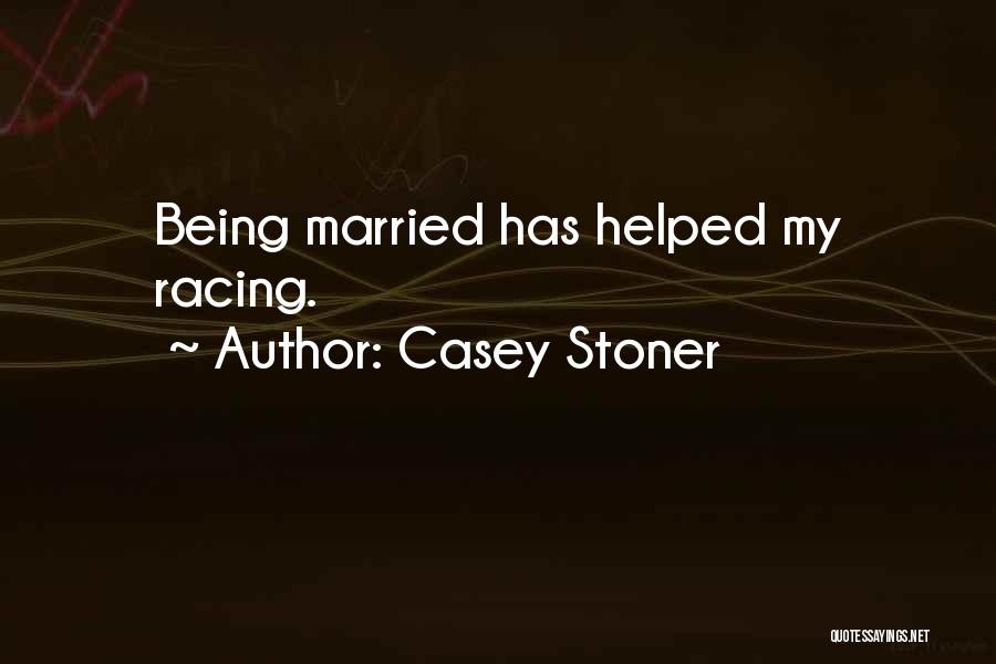 Casey Stoner Quotes: Being Married Has Helped My Racing.
