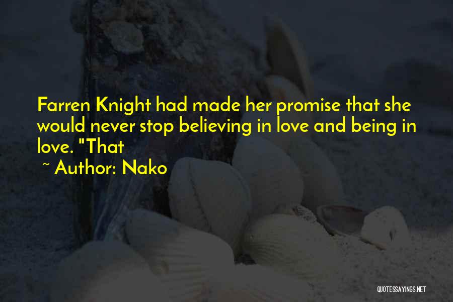 Nako Quotes: Farren Knight Had Made Her Promise That She Would Never Stop Believing In Love And Being In Love. That