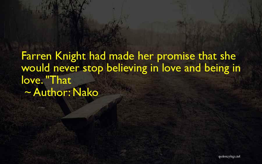 Nako Quotes: Farren Knight Had Made Her Promise That She Would Never Stop Believing In Love And Being In Love. That