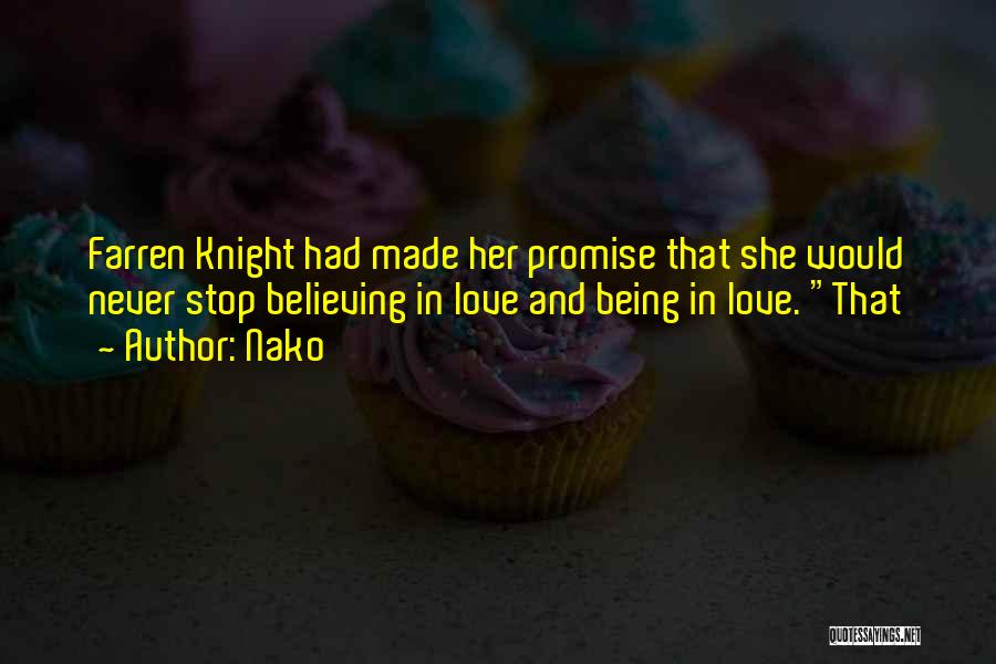 Nako Quotes: Farren Knight Had Made Her Promise That She Would Never Stop Believing In Love And Being In Love. That