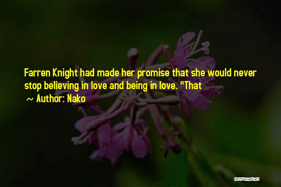 Nako Quotes: Farren Knight Had Made Her Promise That She Would Never Stop Believing In Love And Being In Love. That