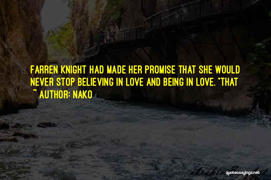 Nako Quotes: Farren Knight Had Made Her Promise That She Would Never Stop Believing In Love And Being In Love. That