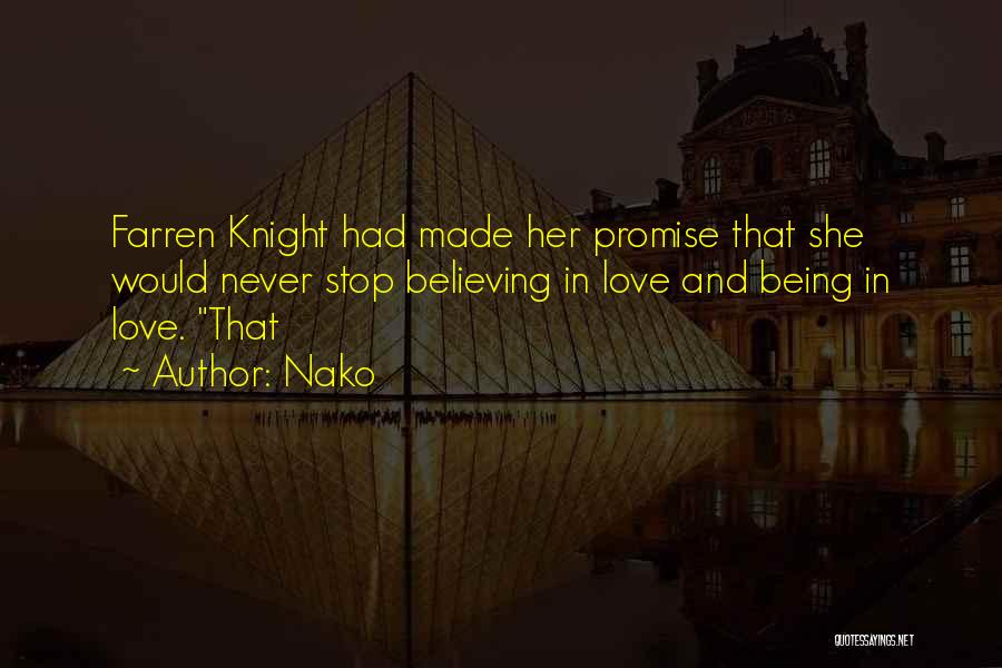 Nako Quotes: Farren Knight Had Made Her Promise That She Would Never Stop Believing In Love And Being In Love. That
