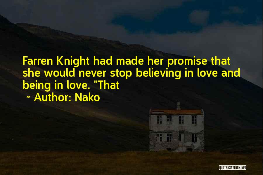 Nako Quotes: Farren Knight Had Made Her Promise That She Would Never Stop Believing In Love And Being In Love. That