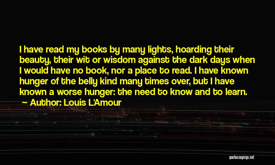 Louis L'Amour Quotes: I Have Read My Books By Many Lights, Hoarding Their Beauty, Their Wit Or Wisdom Against The Dark Days When