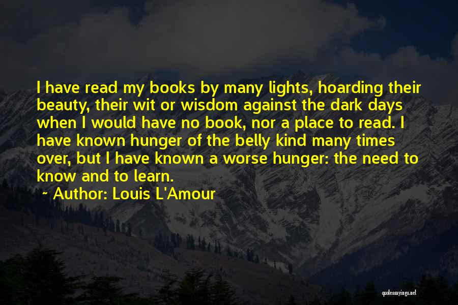 Louis L'Amour Quotes: I Have Read My Books By Many Lights, Hoarding Their Beauty, Their Wit Or Wisdom Against The Dark Days When