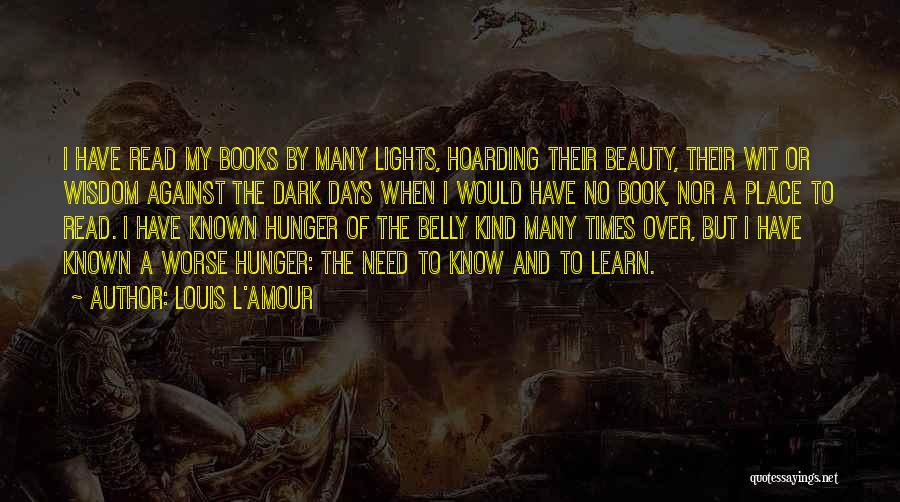 Louis L'Amour Quotes: I Have Read My Books By Many Lights, Hoarding Their Beauty, Their Wit Or Wisdom Against The Dark Days When