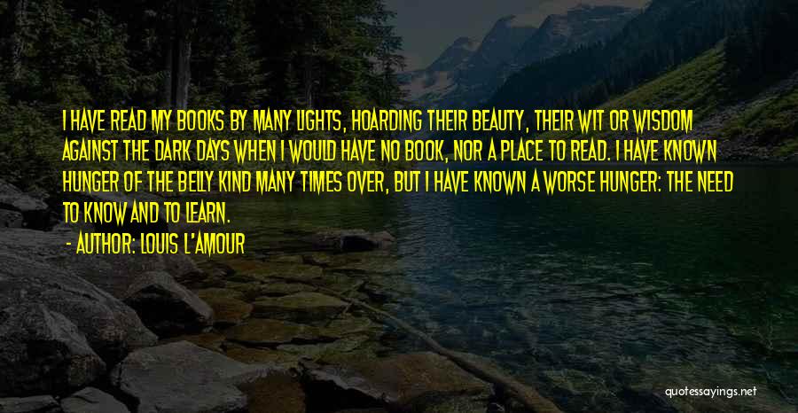 Louis L'Amour Quotes: I Have Read My Books By Many Lights, Hoarding Their Beauty, Their Wit Or Wisdom Against The Dark Days When