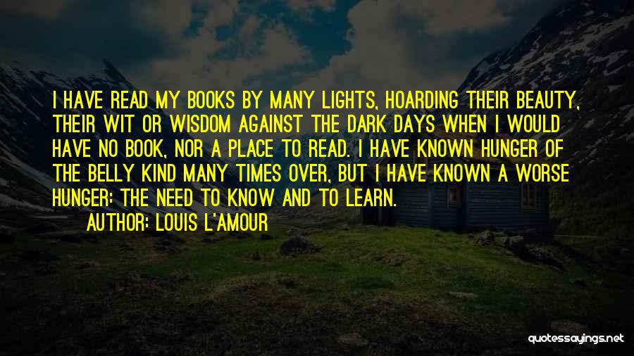 Louis L'Amour Quotes: I Have Read My Books By Many Lights, Hoarding Their Beauty, Their Wit Or Wisdom Against The Dark Days When