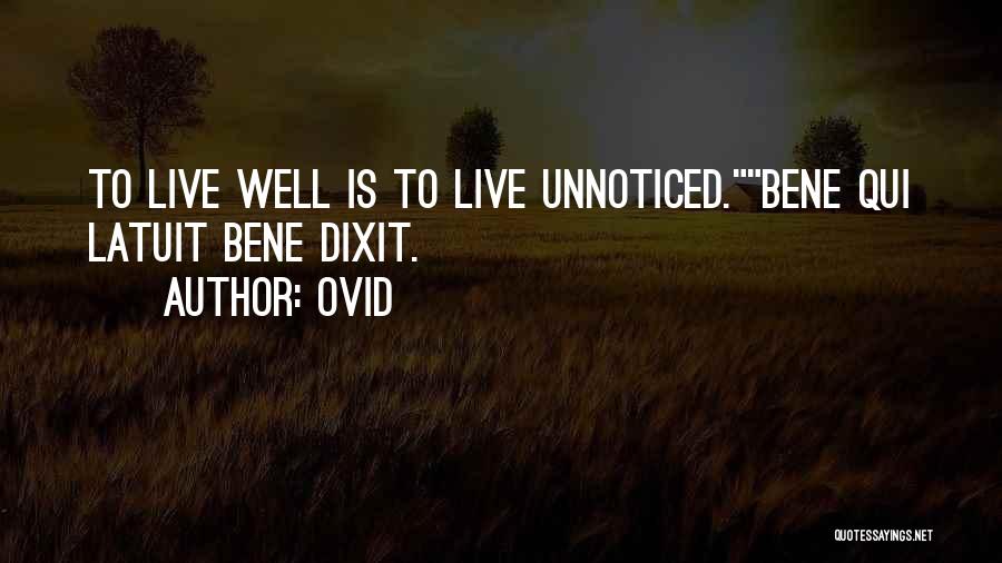 Ovid Quotes: To Live Well Is To Live Unnoticed.bene Qui Latuit Bene Dixit.