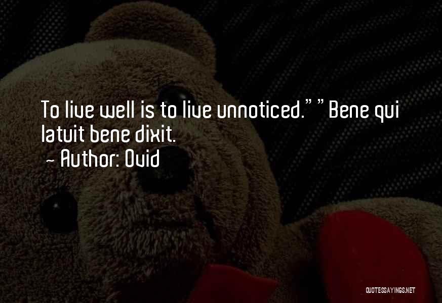 Ovid Quotes: To Live Well Is To Live Unnoticed.bene Qui Latuit Bene Dixit.