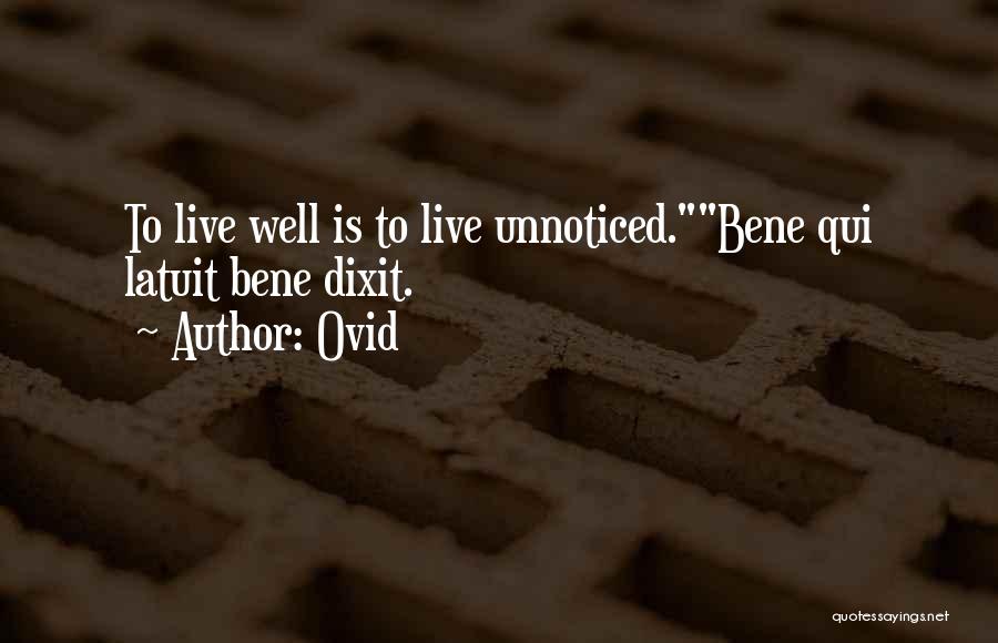 Ovid Quotes: To Live Well Is To Live Unnoticed.bene Qui Latuit Bene Dixit.