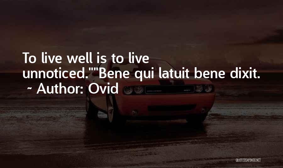 Ovid Quotes: To Live Well Is To Live Unnoticed.bene Qui Latuit Bene Dixit.