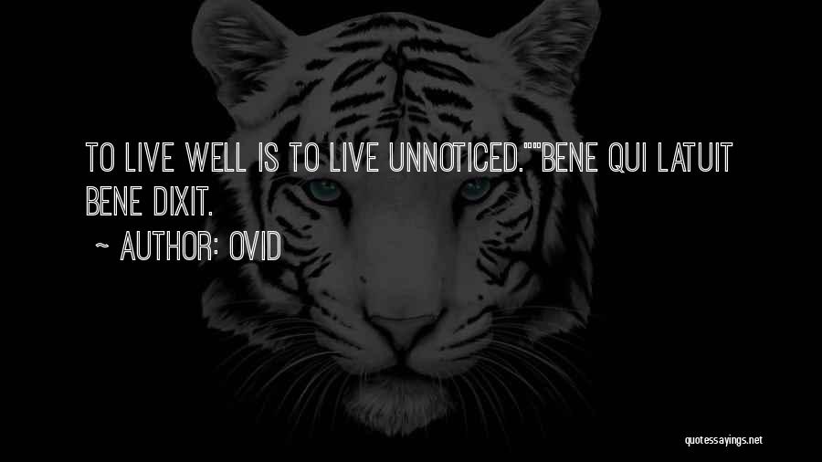 Ovid Quotes: To Live Well Is To Live Unnoticed.bene Qui Latuit Bene Dixit.