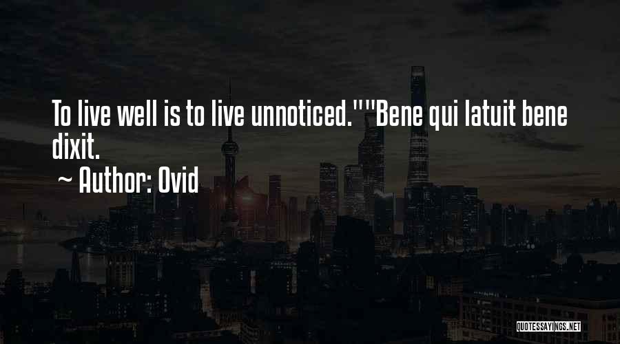 Ovid Quotes: To Live Well Is To Live Unnoticed.bene Qui Latuit Bene Dixit.