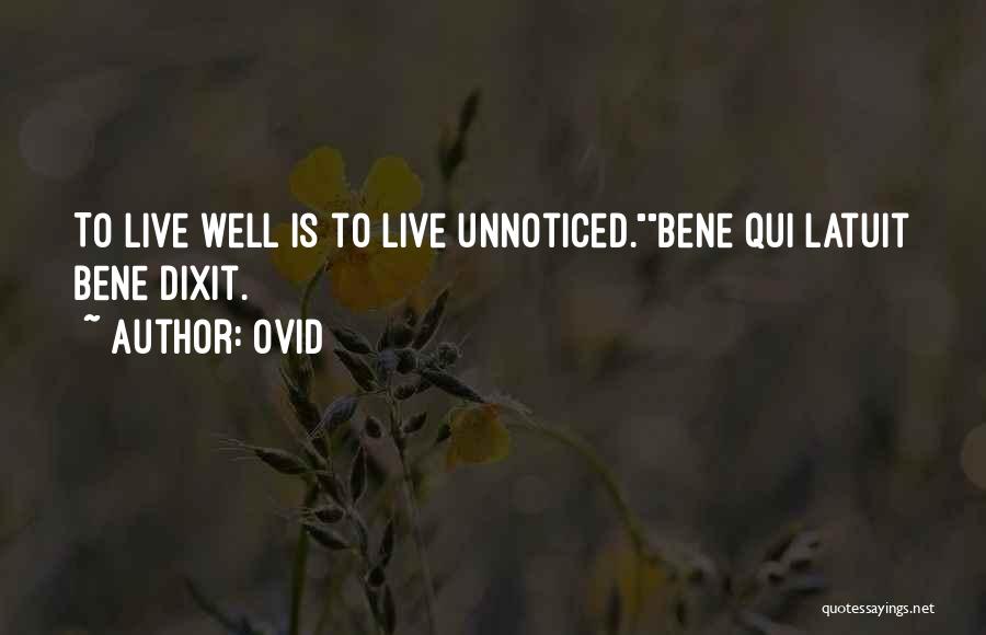 Ovid Quotes: To Live Well Is To Live Unnoticed.bene Qui Latuit Bene Dixit.