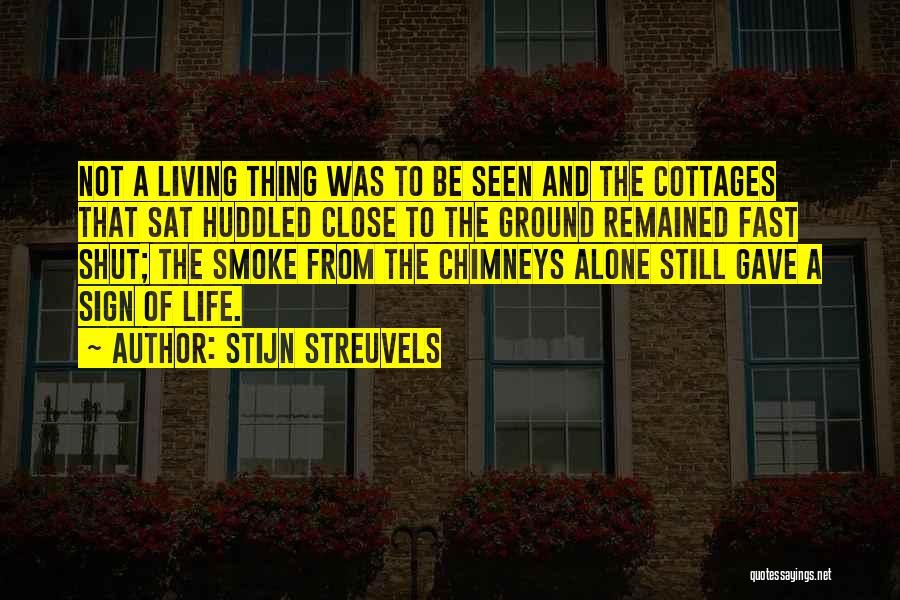 Stijn Streuvels Quotes: Not A Living Thing Was To Be Seen And The Cottages That Sat Huddled Close To The Ground Remained Fast