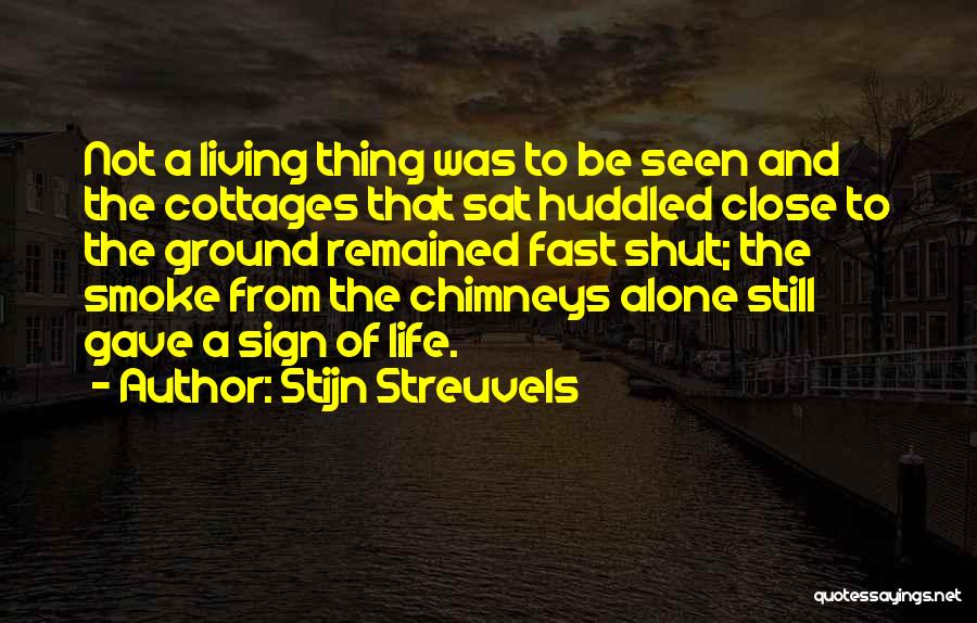 Stijn Streuvels Quotes: Not A Living Thing Was To Be Seen And The Cottages That Sat Huddled Close To The Ground Remained Fast