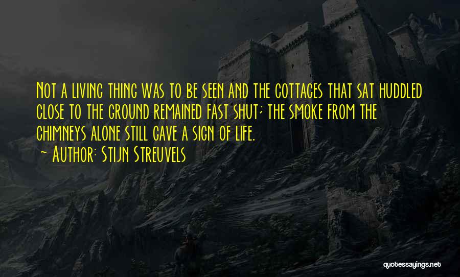 Stijn Streuvels Quotes: Not A Living Thing Was To Be Seen And The Cottages That Sat Huddled Close To The Ground Remained Fast