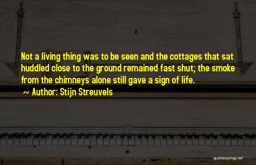 Stijn Streuvels Quotes: Not A Living Thing Was To Be Seen And The Cottages That Sat Huddled Close To The Ground Remained Fast