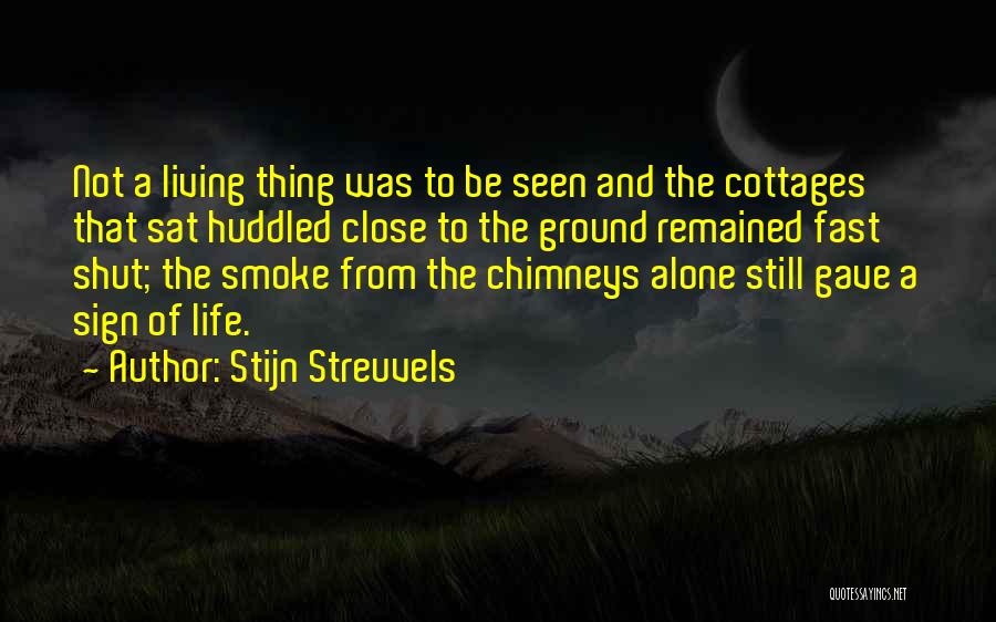 Stijn Streuvels Quotes: Not A Living Thing Was To Be Seen And The Cottages That Sat Huddled Close To The Ground Remained Fast