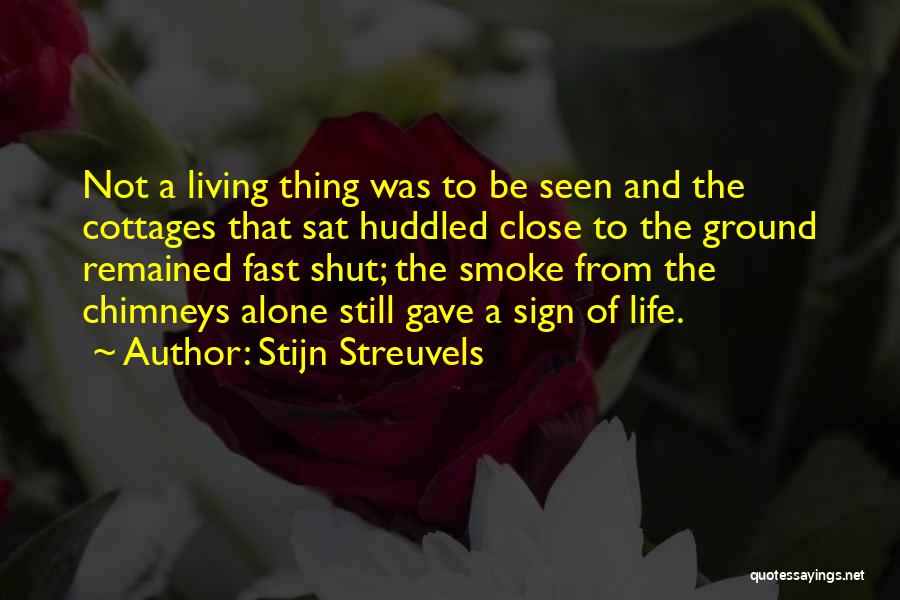 Stijn Streuvels Quotes: Not A Living Thing Was To Be Seen And The Cottages That Sat Huddled Close To The Ground Remained Fast