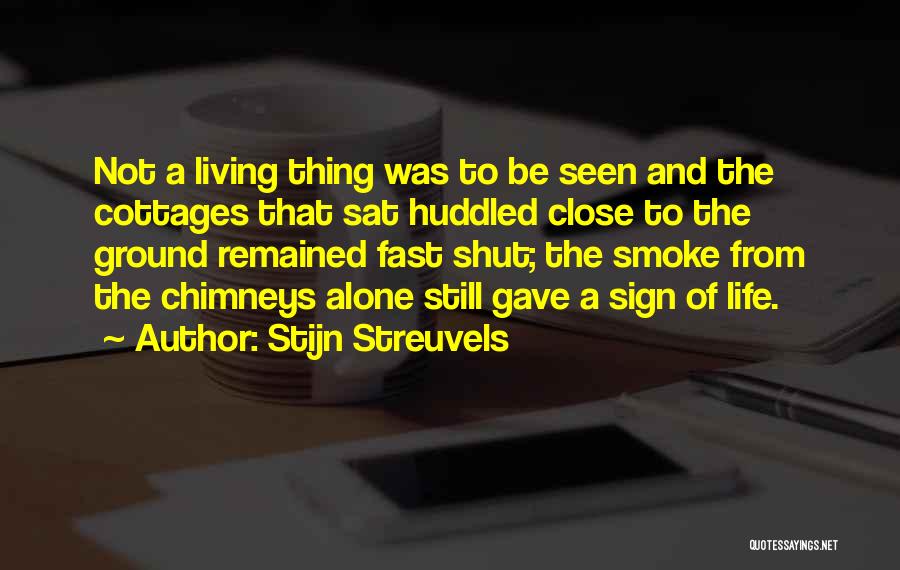 Stijn Streuvels Quotes: Not A Living Thing Was To Be Seen And The Cottages That Sat Huddled Close To The Ground Remained Fast