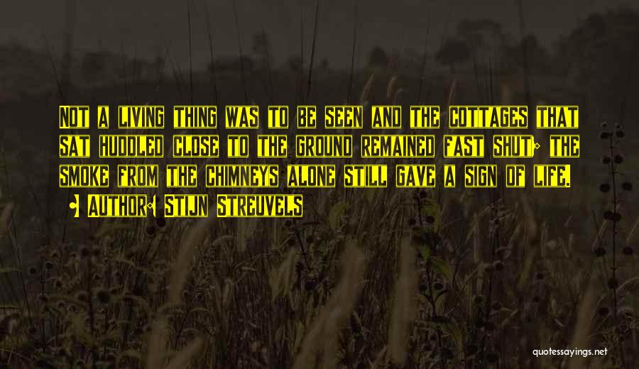 Stijn Streuvels Quotes: Not A Living Thing Was To Be Seen And The Cottages That Sat Huddled Close To The Ground Remained Fast