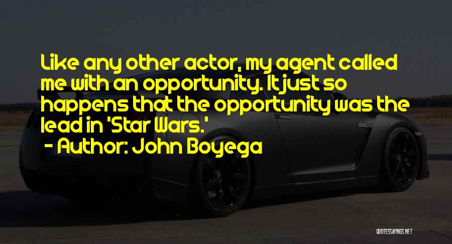 John Boyega Quotes: Like Any Other Actor, My Agent Called Me With An Opportunity. It Just So Happens That The Opportunity Was The