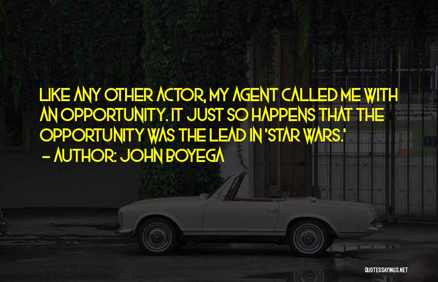 John Boyega Quotes: Like Any Other Actor, My Agent Called Me With An Opportunity. It Just So Happens That The Opportunity Was The